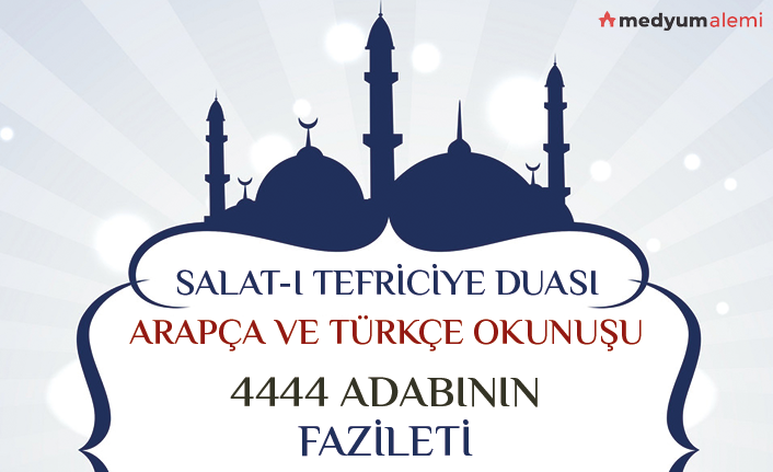 4444 Salat-ı Tefriciye Nasıl okunur, Fazileti, Etkisi ve Tesiri nedir?