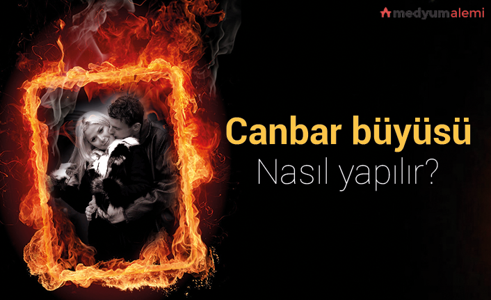 Gerçek Canbar Aşk Büyüsü Nedir, Nasıl Yapılır?